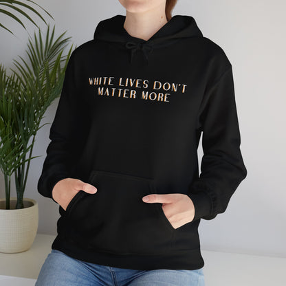 Black HOODIE Sweatshirt with "White Lives Don't Matter More"