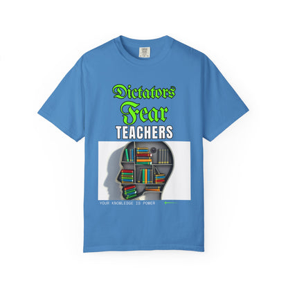 Dictators Fear Teachers - Your Knowledge Is Power" T-Shirt