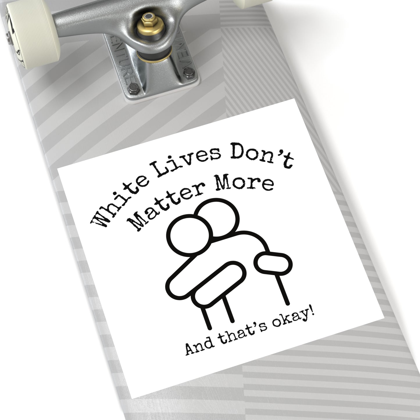 Stickers, Indoor\Outdoor 2" to 6" Square "White Lives Don't Matter More And That's Okay!"