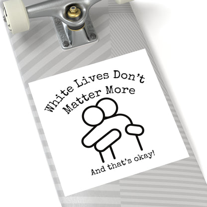 Stickers, Indoor\Outdoor 2" to 6" Square "White Lives Don't Matter More And That's Okay!"