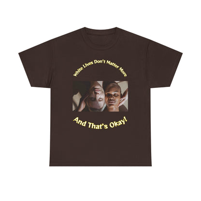 Graphic T-Shirt - WLDMM: 'White Lives Don't Matter More And That's Okay'