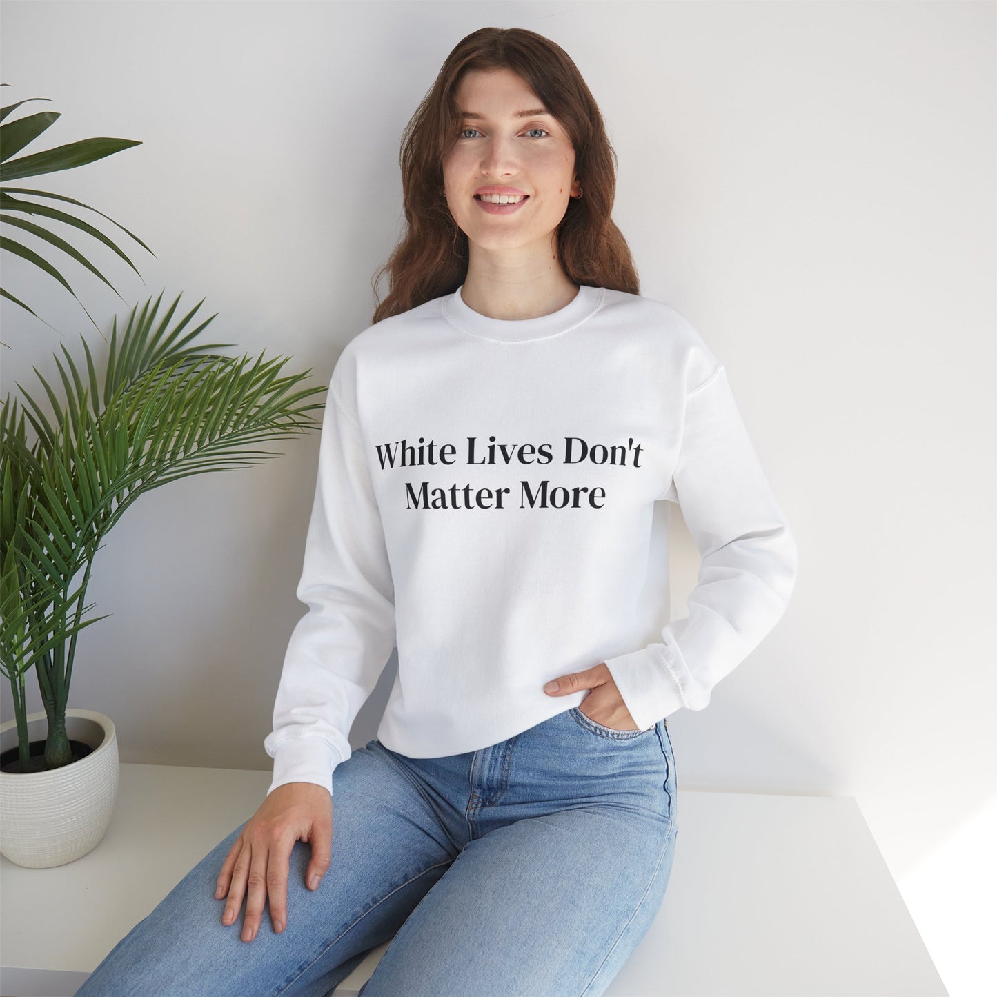 "White Lives Don't Matter More" White Crewneck Sweatshirt with Black 'Typed' Text