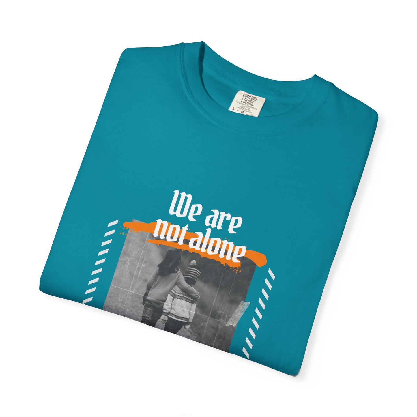 We Are Not Alone Garment-Dyed T-shirt