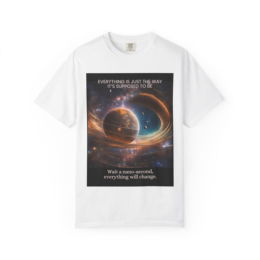 Garment-Dyed T-Shirt - 'Everything Is Just The Way It's Supposed To Be'