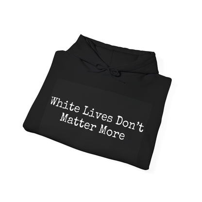 Black Hoodie "White Lives Don't Matter More"