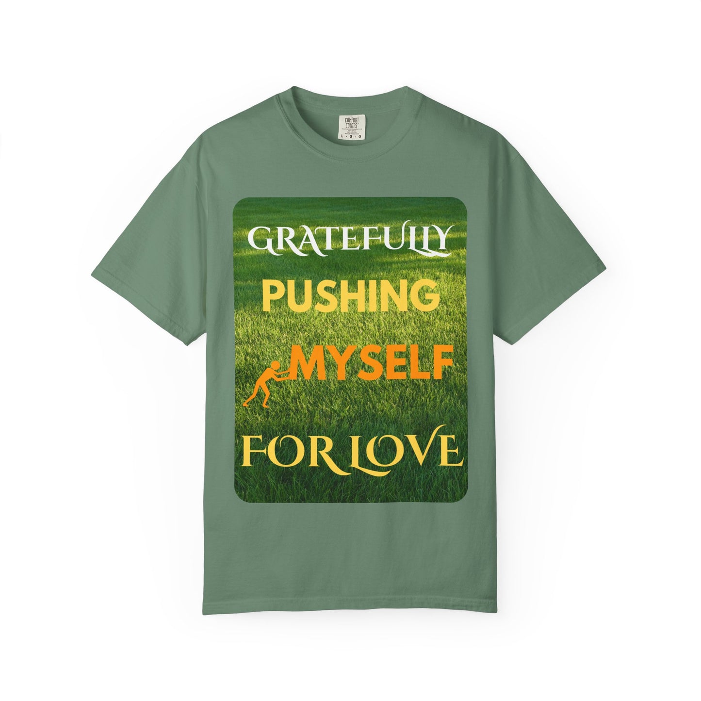 Gratefully Pushing Myself For Love T-shirt