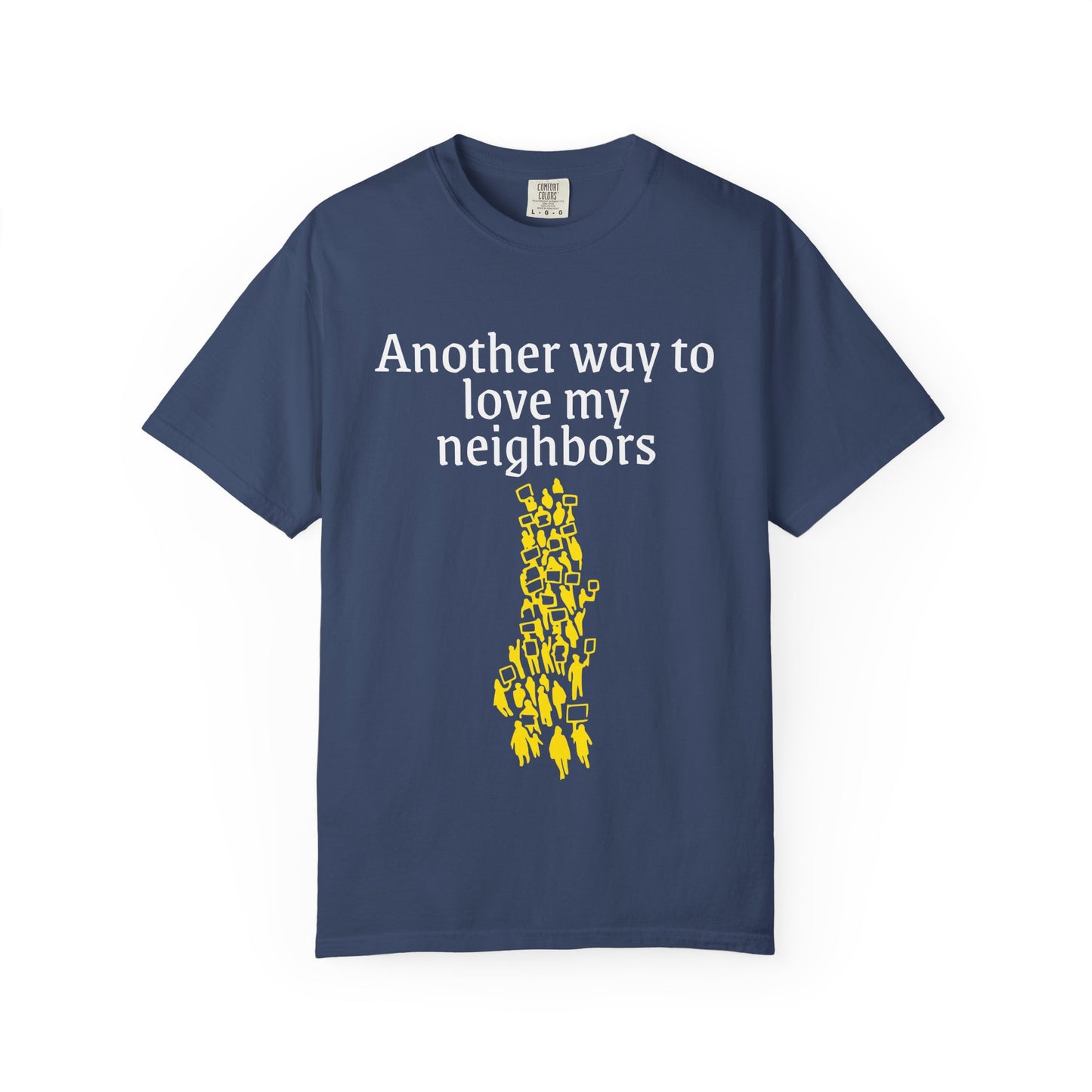T-Shirt — "Another way to love my neighbors"