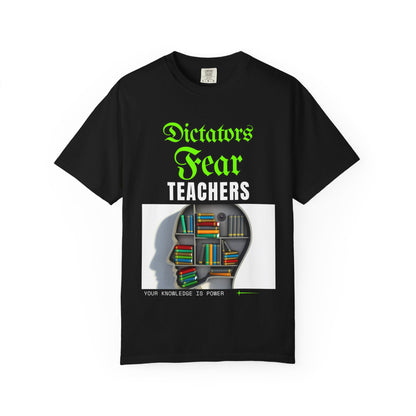 Dictators Fear Teachers - Your Knowledge Is Power" T-Shirt