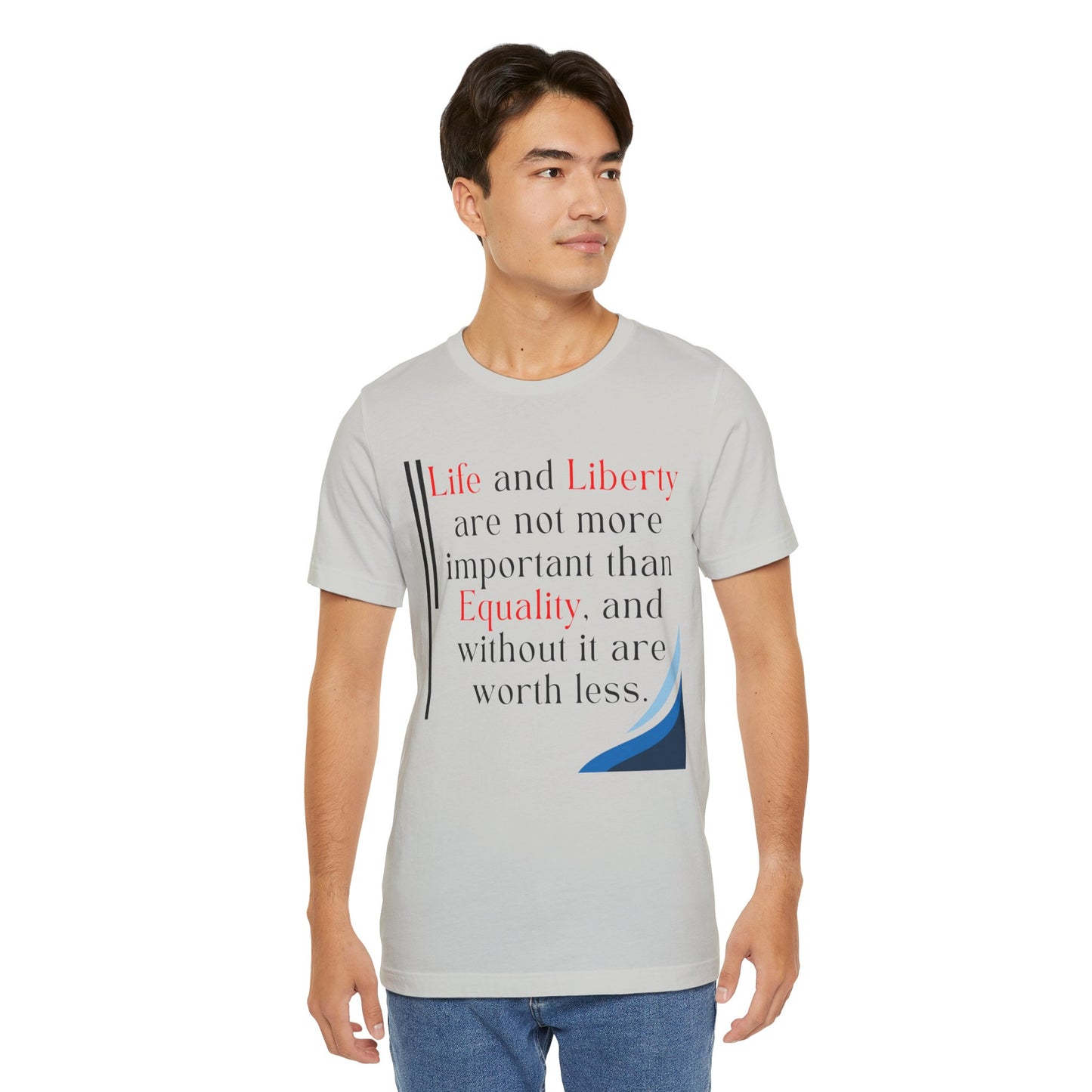 T-Shirt "Life and Liberty are not more important than Equality" in 5 Colors