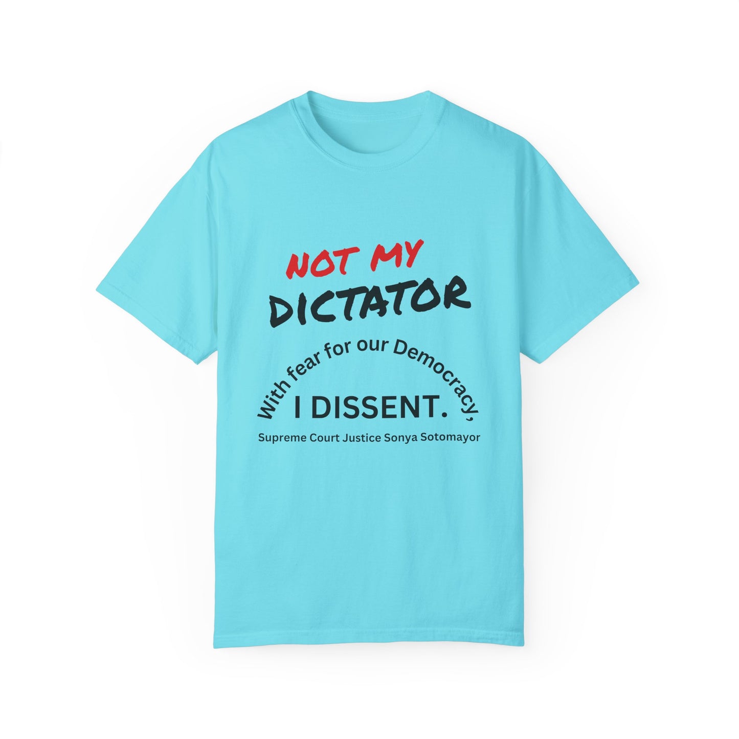 Political T-shirt - 'Not My Dictator' & 'With fear for our Democracy, I Dissent' - 7 Colors