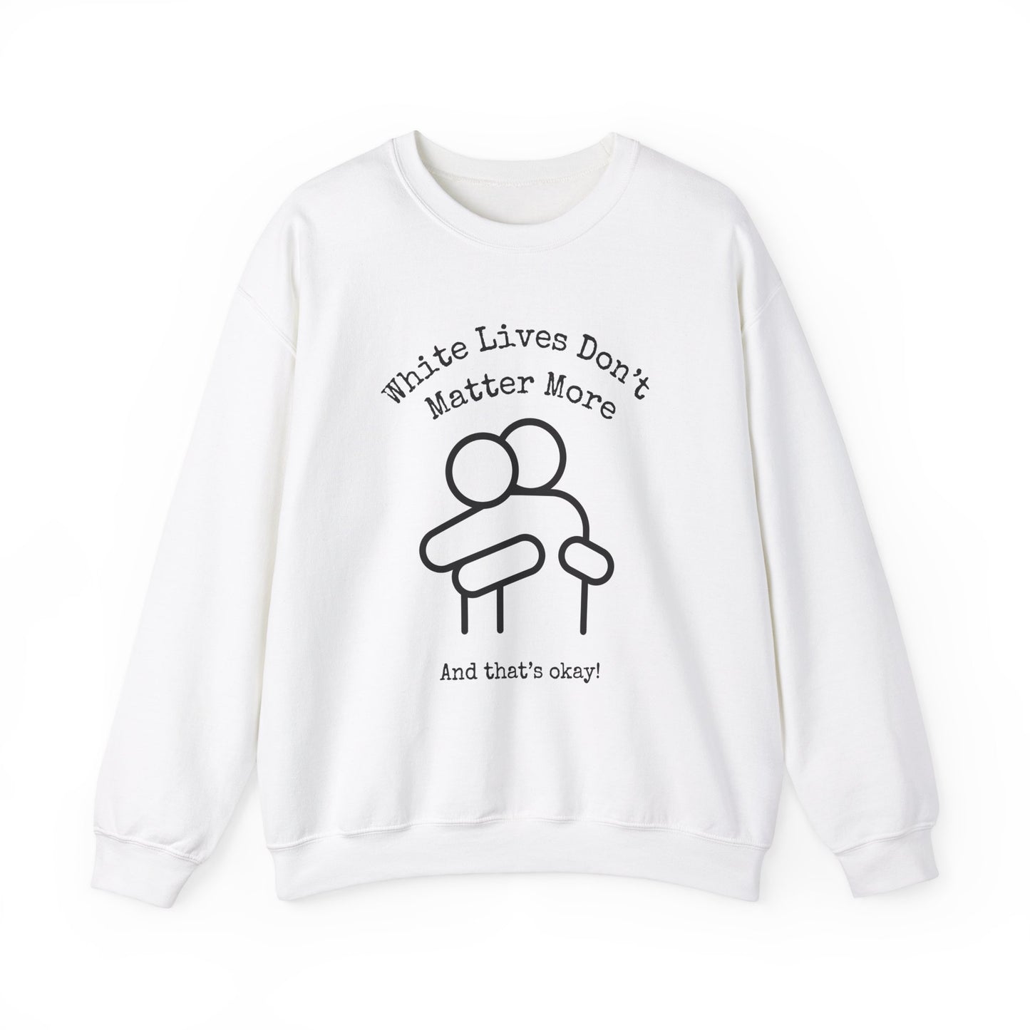 Sweatshirt White "White Lives Don't Matter More And That's Okay!" Crewneck with HUG