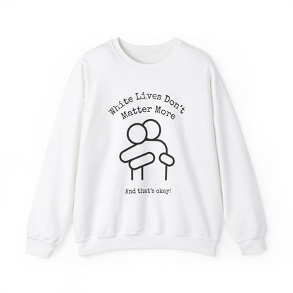 Sweatshirt White "White Lives Don't Matter More And That's Okay!" Crewneck with HUG