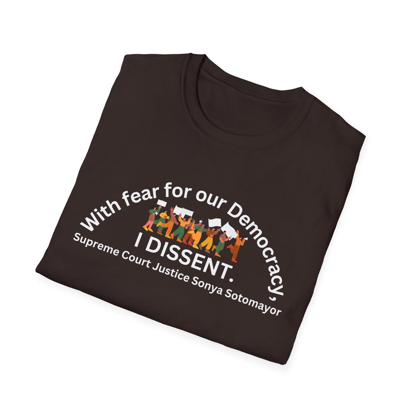 T-Shirt "With fear for our Democracy, I Dissent." Softstyle, 3 Color Choices!