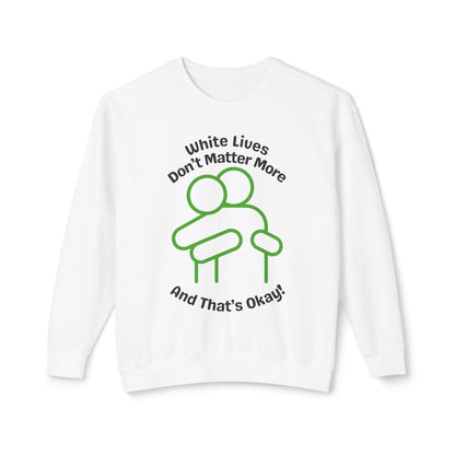 Lightweight Sweatshirt with HUG "White Lives Don't Matter More And That's Okay!" - 7 Colors!