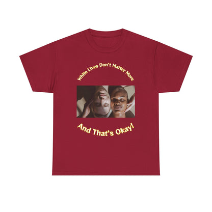 Graphic T-Shirt - WLDMM: 'White Lives Don't Matter More And That's Okay'