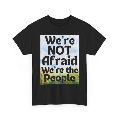 Cotton Tee - 'We're NOT Afraid We're The People'