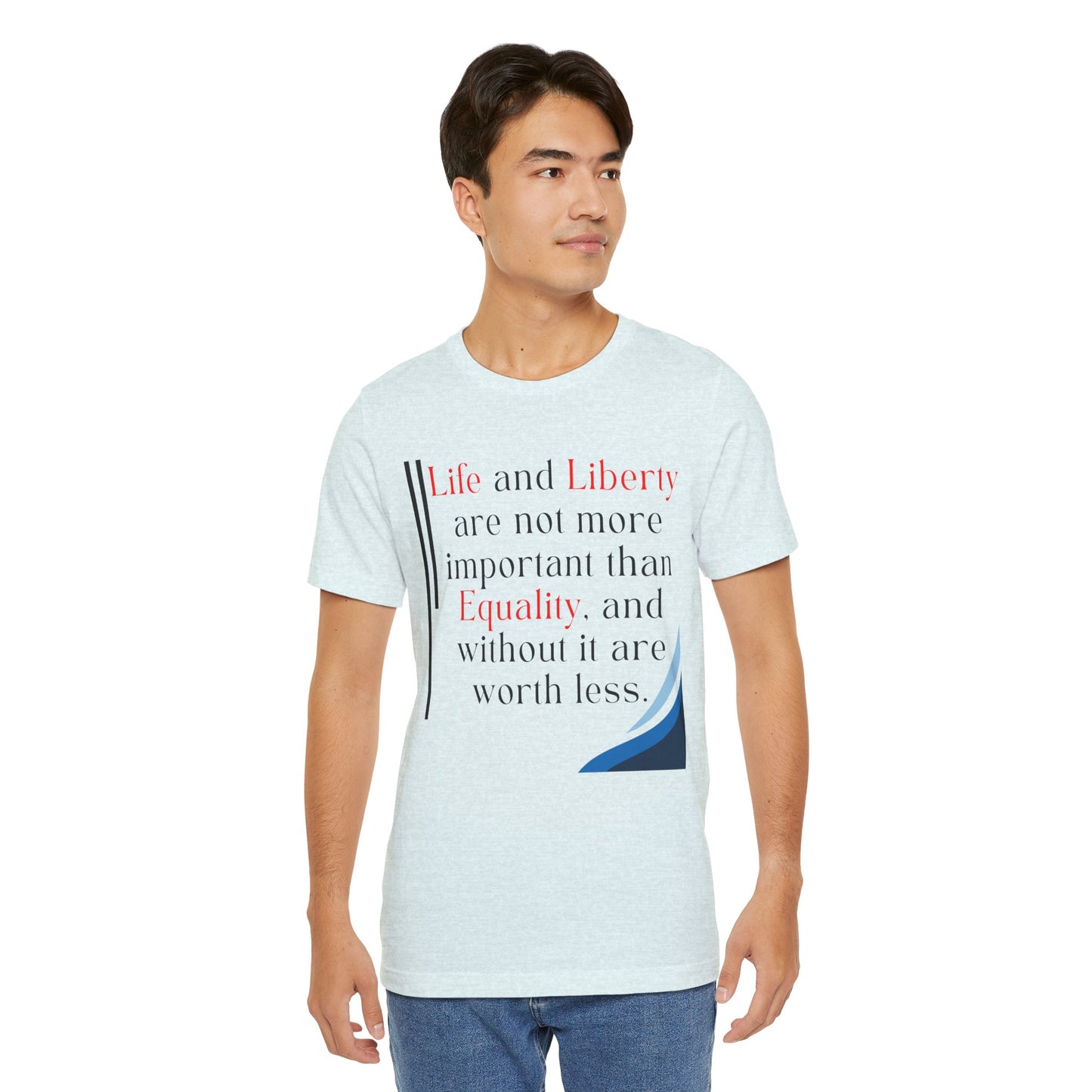 T-Shirt "Life and Liberty are not more important than Equality" in 5 Colors