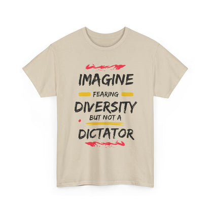 T-shirt - 'Imagine Fearing Diversity But Not a Dictator'