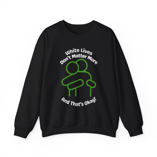 Heavyweight Sweatshirt "White Lives Don't Matter More And That's Okay!" with HUG
