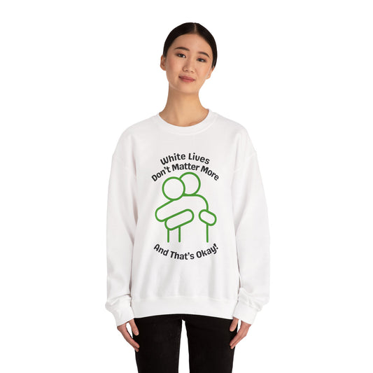 Graphic White Sweatshirt - 'White Lives Don't Matter More And That's Okay!' with HUG