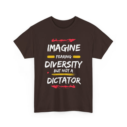 T-Shirt 'Imagine Fearing Diversity But Not A Dictator'