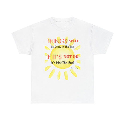 T-Shirt "Things Will Be Okay In The End. If It's Not Okay It's Not The End", 6 Colors