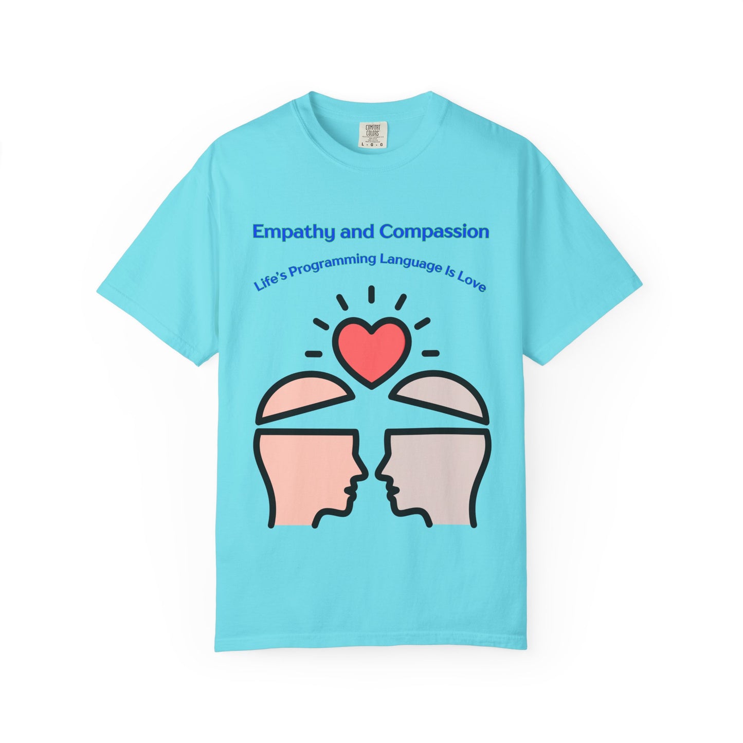 Empathy & Compassion Tee — “Life’s Programming Language Is Love”