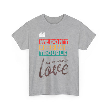 Camiseta «No necesitamos problemas, solo necesitamos amor» en 3 colores