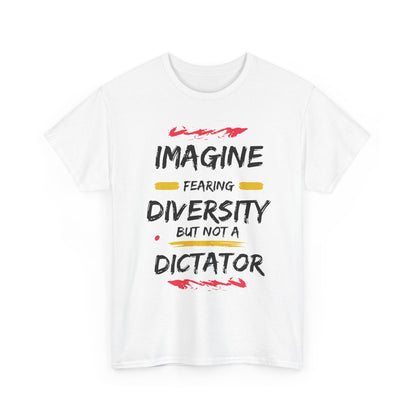 T-shirt - 'Imagine Fearing Diversity But Not a Dictator'