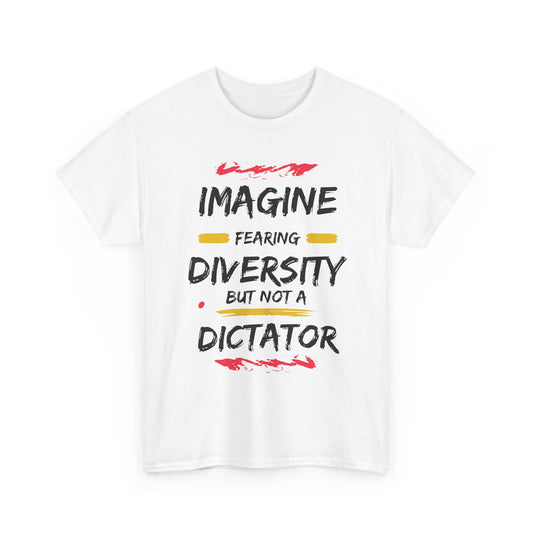 T-shirt - 'Imagine Fearing Diversity But Not a Dictator'