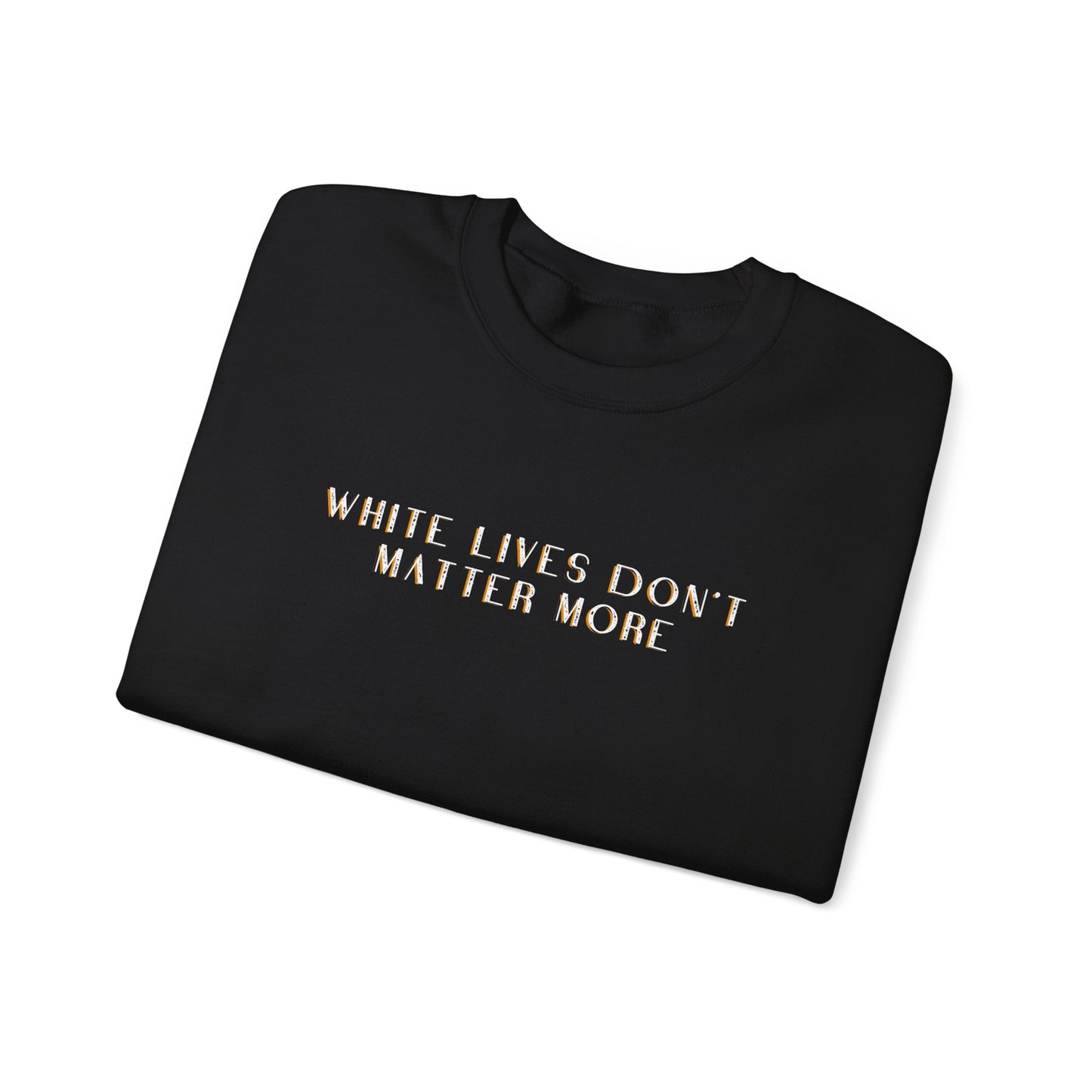 Black Sweatshirt with "White Lives Don't Matter More" Text