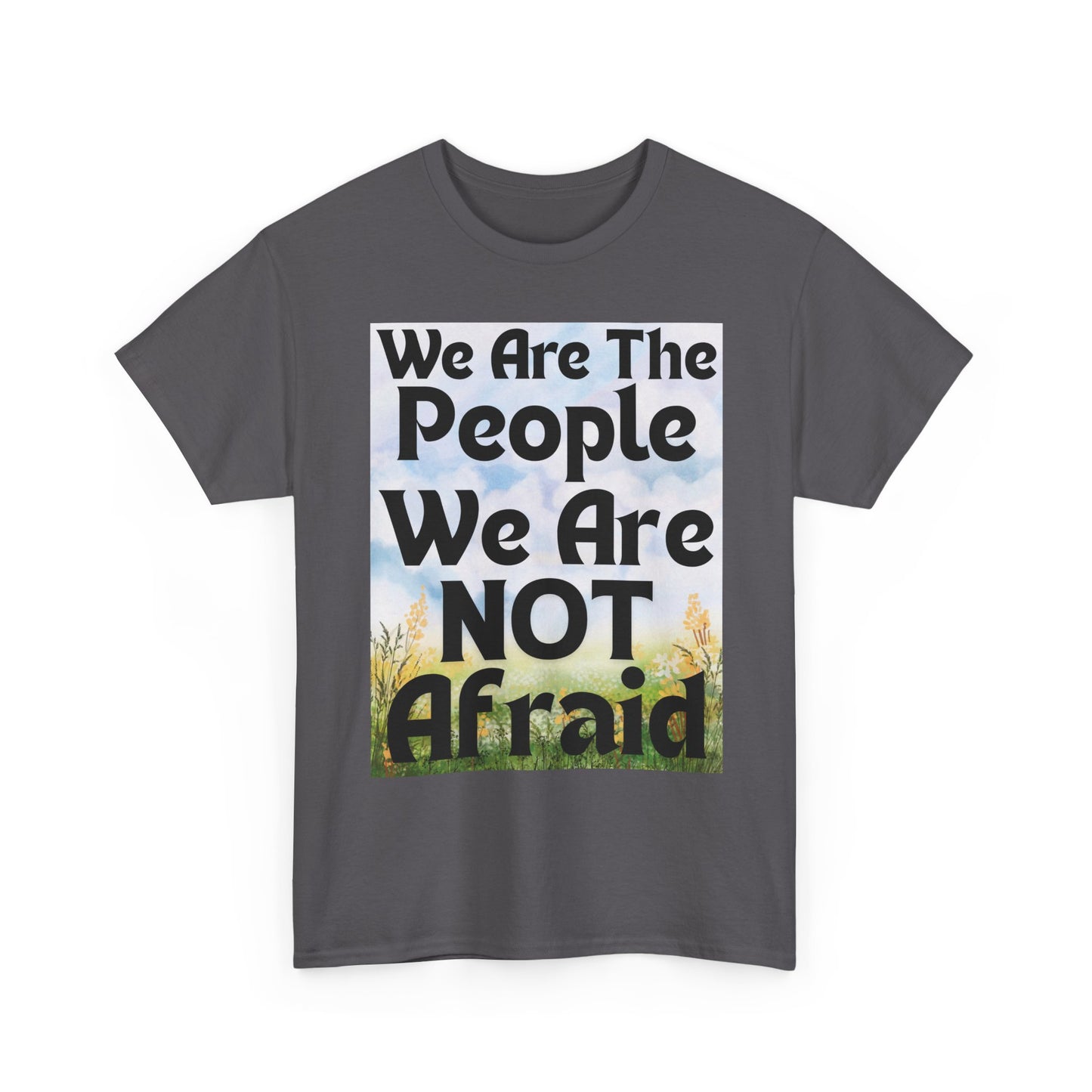 T-Shirt 'We Are The People We Are NOT Afraid'