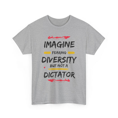 T-shirt - 'Imagine Fearing Diversity But Not a Dictator'
