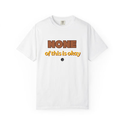 None of This Is Okay T-Shirt – Retro Statement Tee
