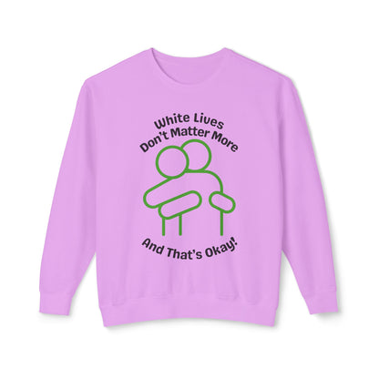 Lightweight Sweatshirt with HUG "White Lives Don't Matter More And That's Okay!" - 7 Colors!