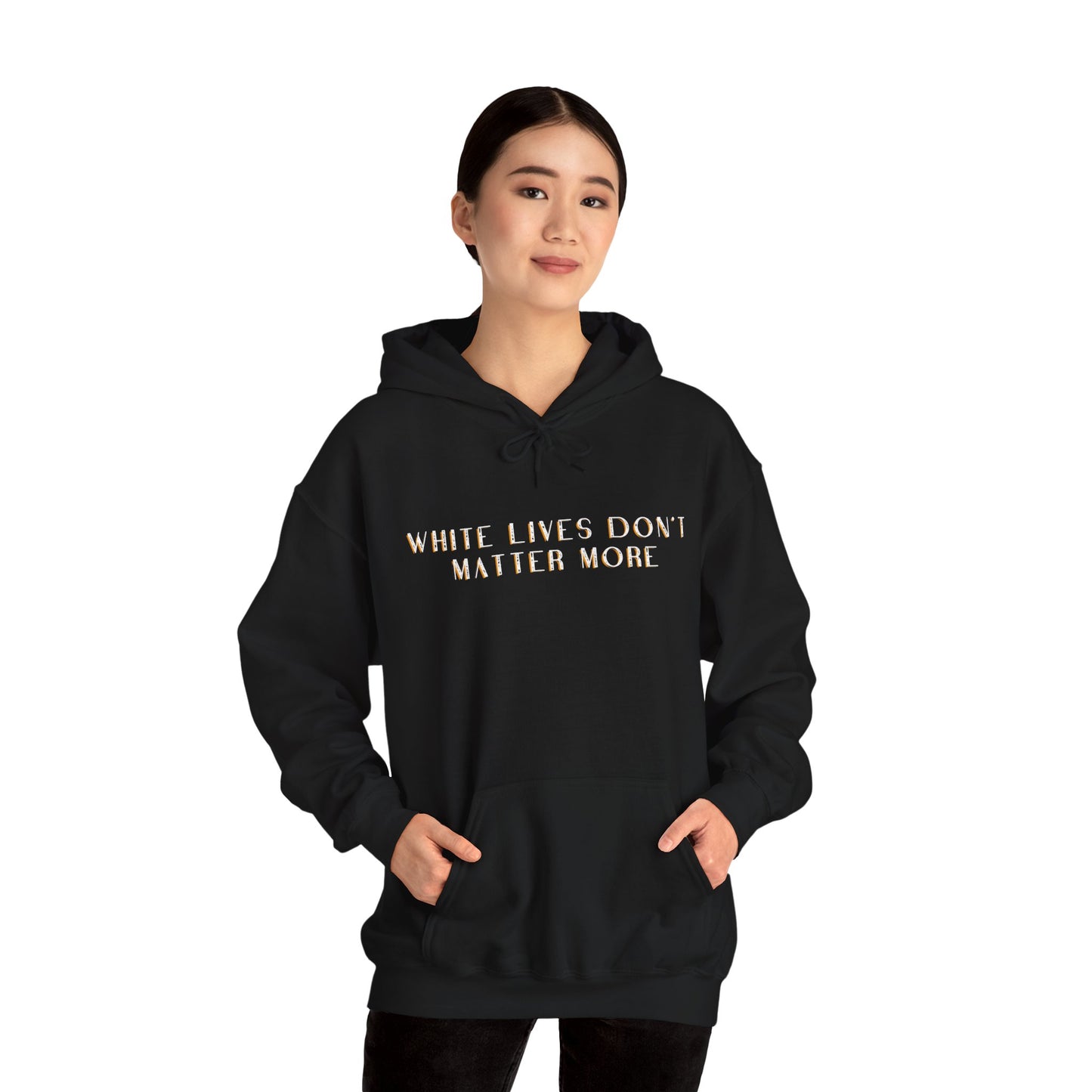 Black HOODIE Sweatshirt with "White Lives Don't Matter More"