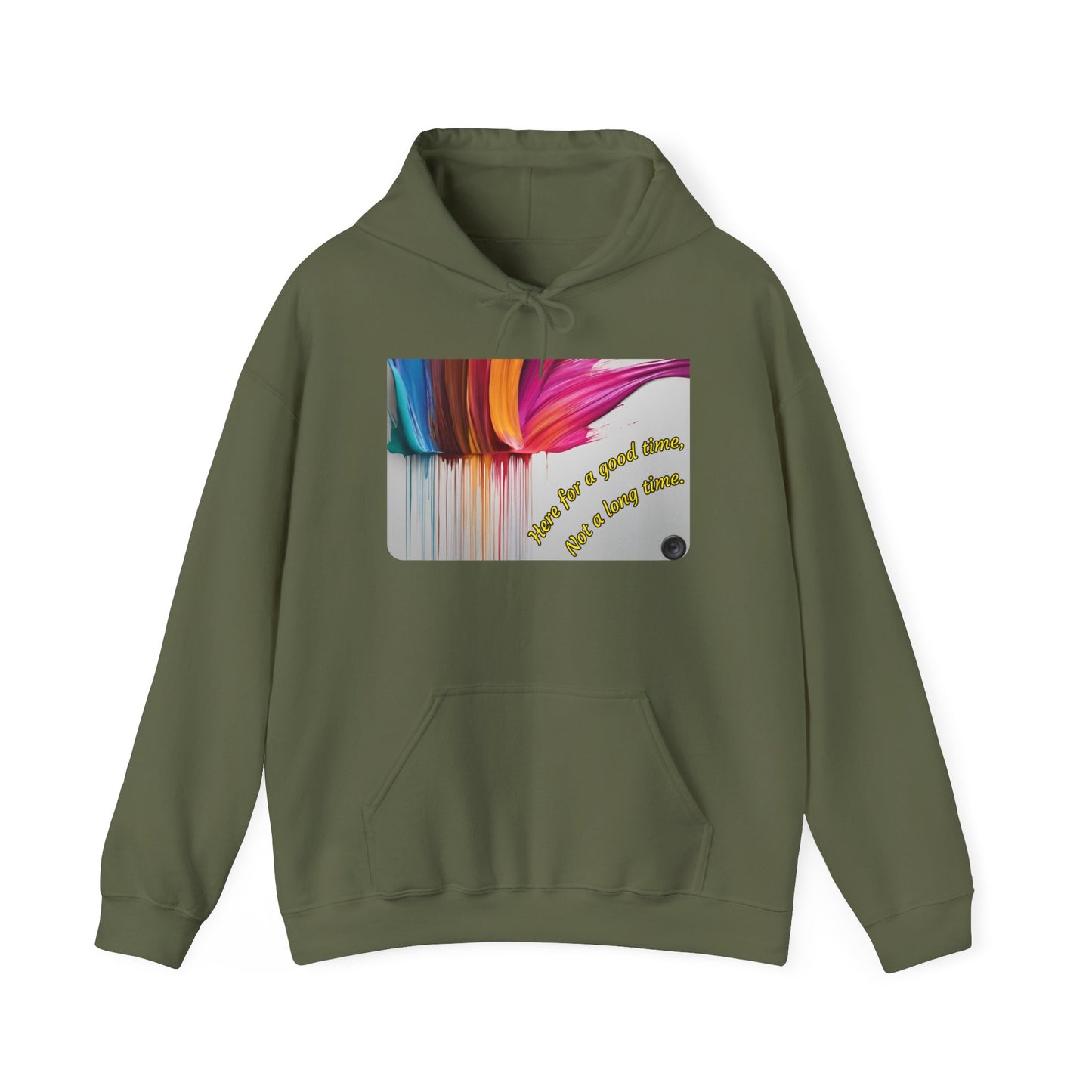 Hoodie — "Here for a good time, not a long time" Colorful Paint Drip Graphic