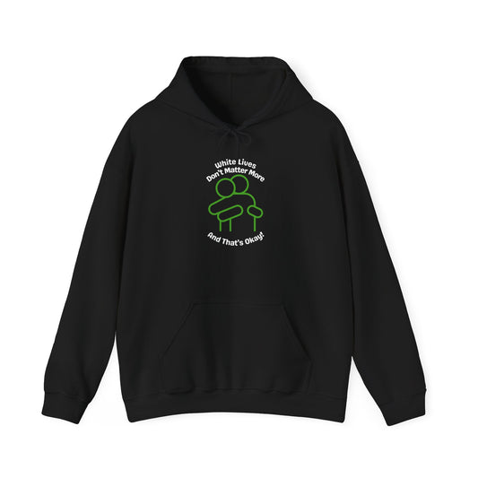 Hoodie "White Lives Don't Matter More And That's Okay" with HUG 2 Sides