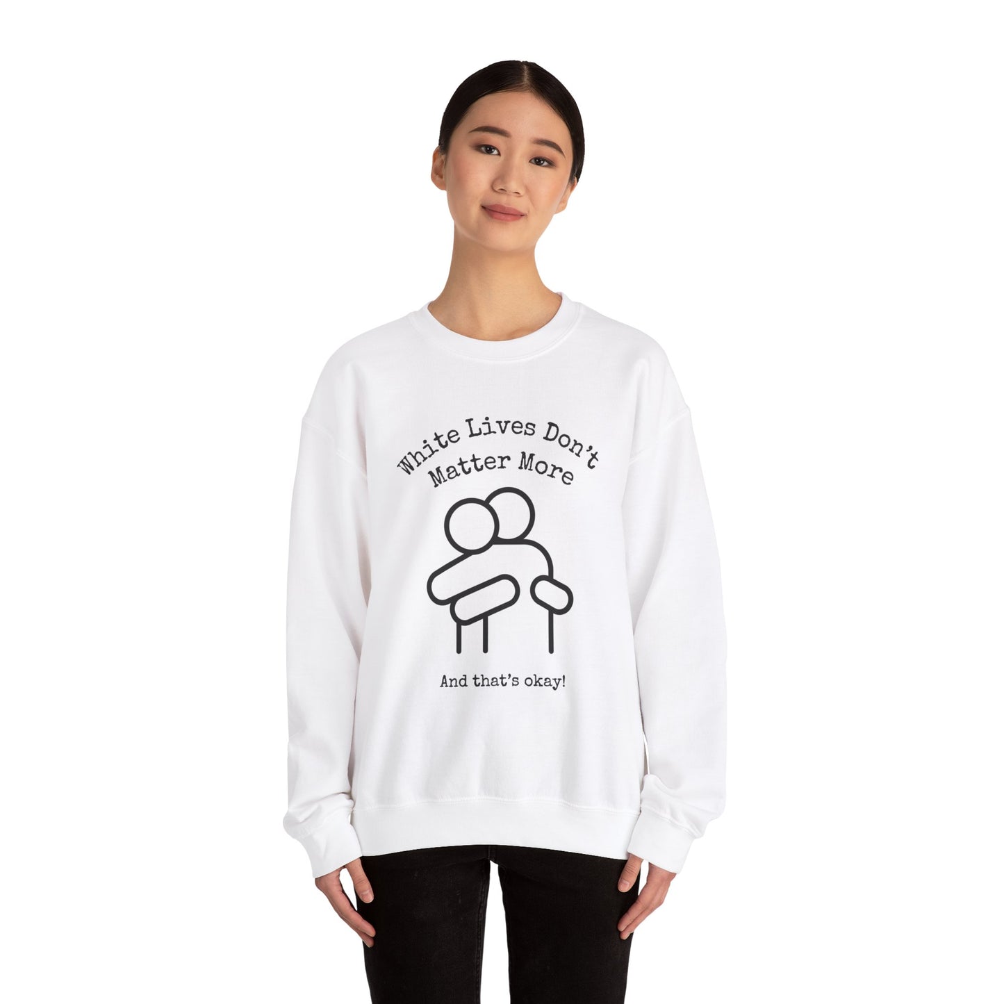 Sweatshirt White "White Lives Don't Matter More And That's Okay!" Crewneck with HUG