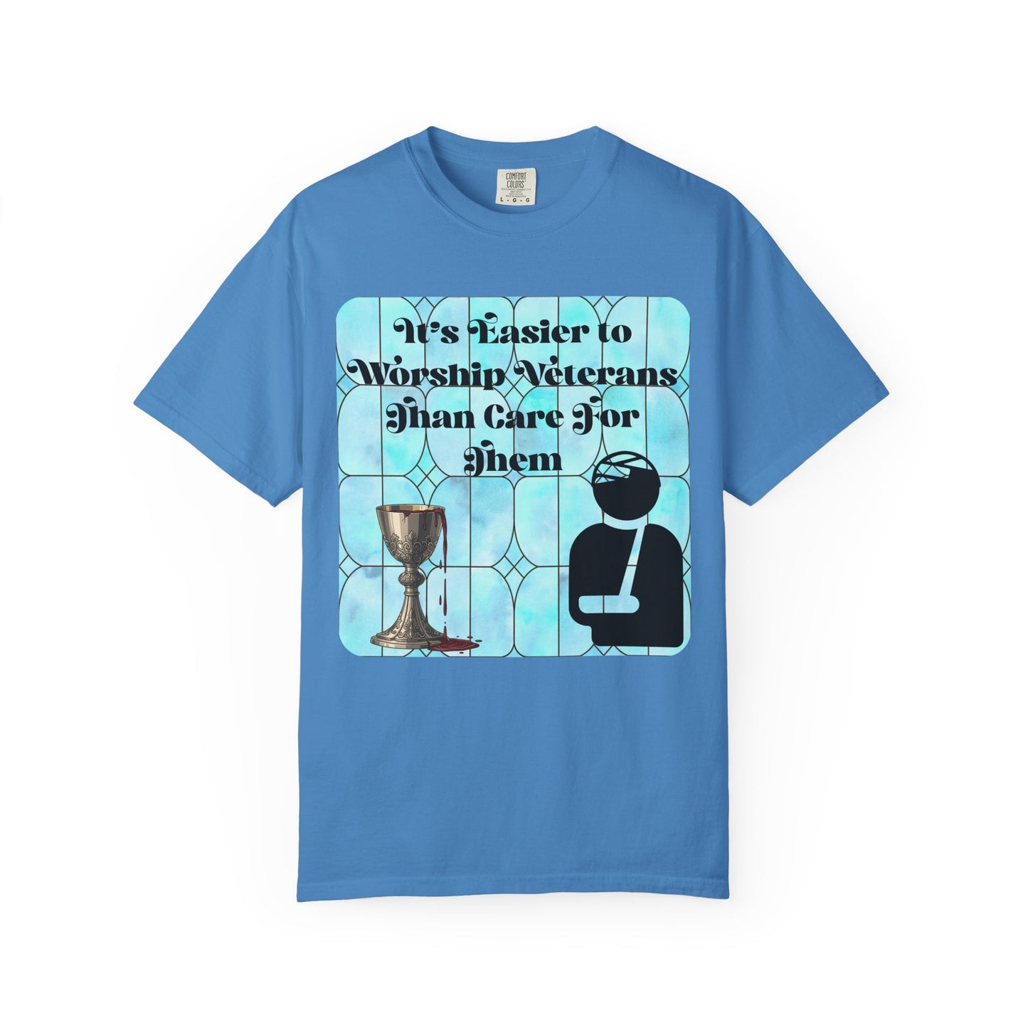 Veterans T-Shirt "It's Easier to Worship Veterans Than Care for Them"