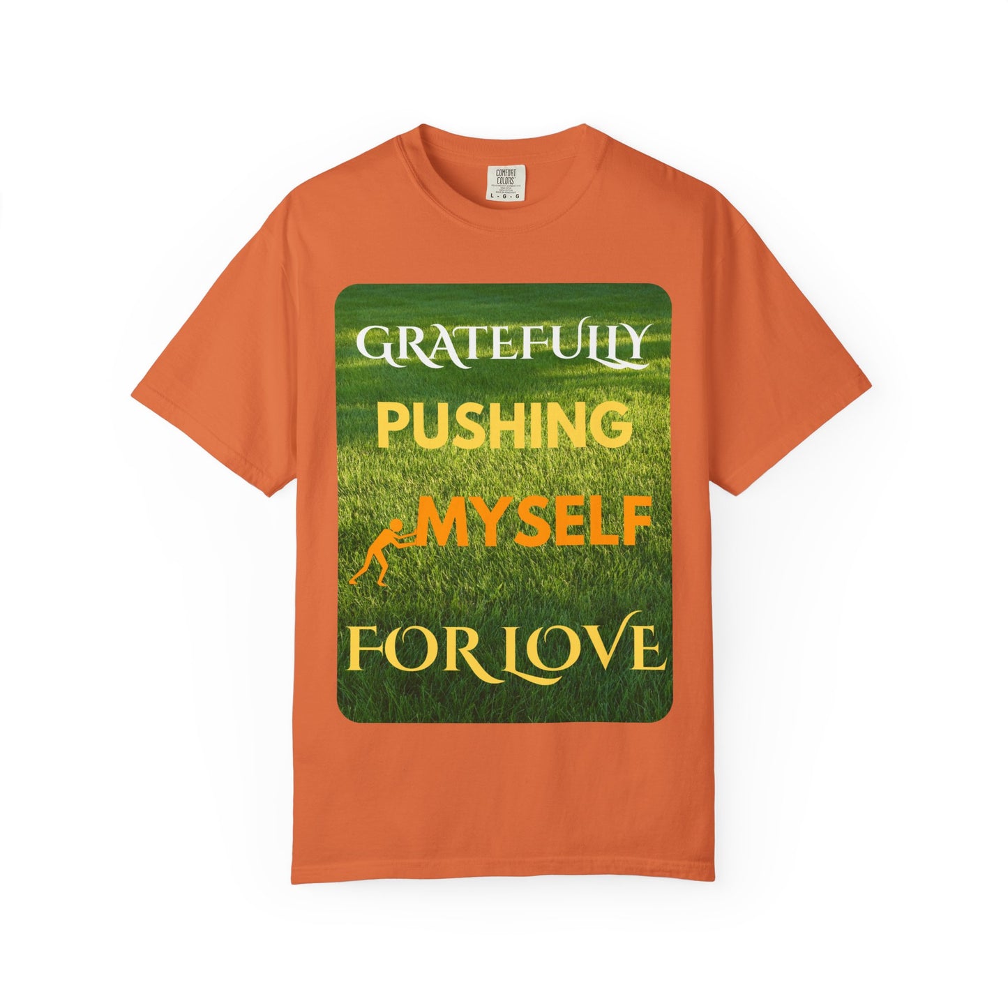 Gratefully Pushing Myself For Love T-shirt