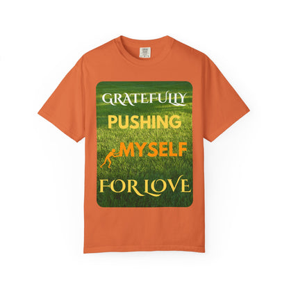 Gratefully Pushing Myself For Love T-shirt