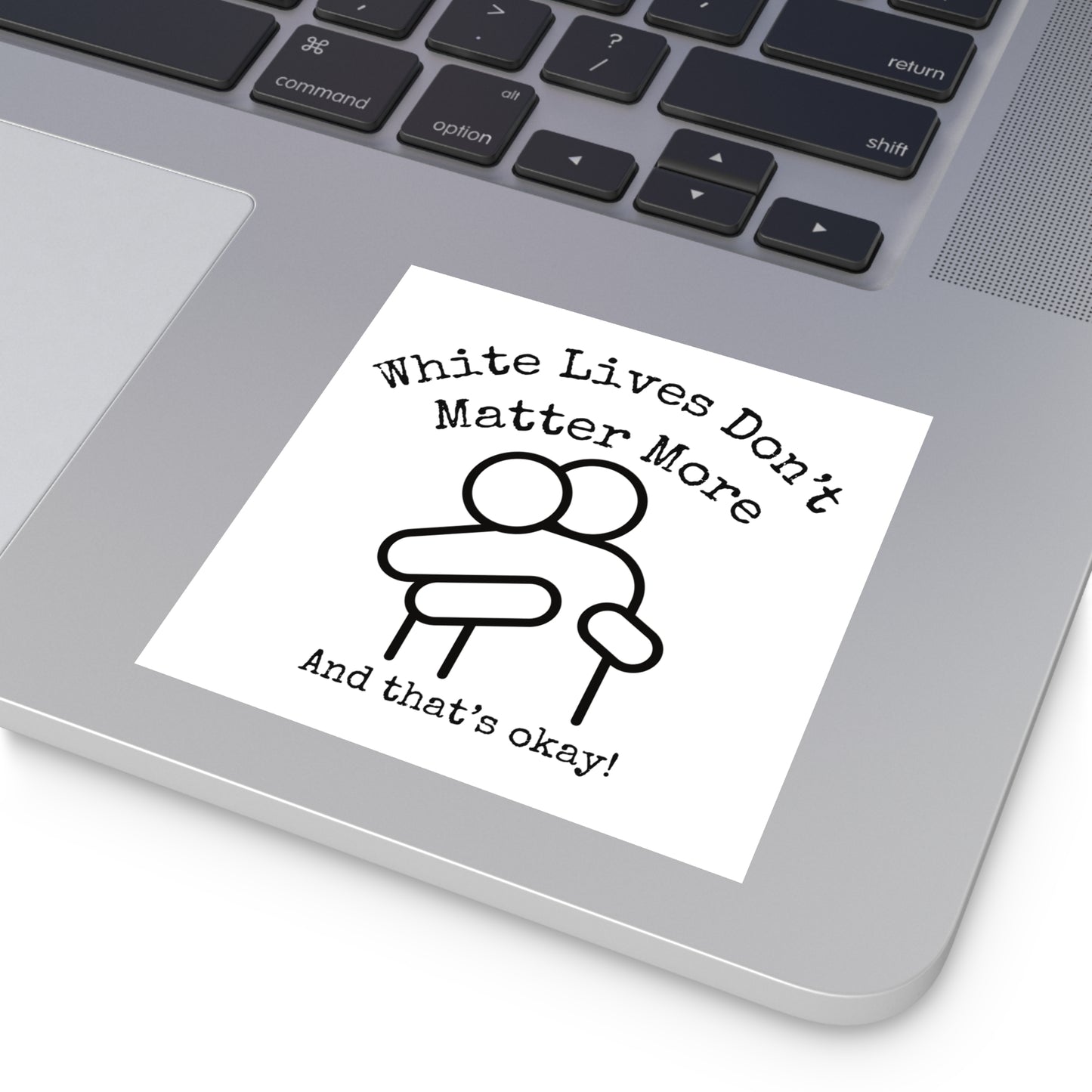 Stickers, Indoor\Outdoor 2" to 6" Square "White Lives Don't Matter More And That's Okay!"