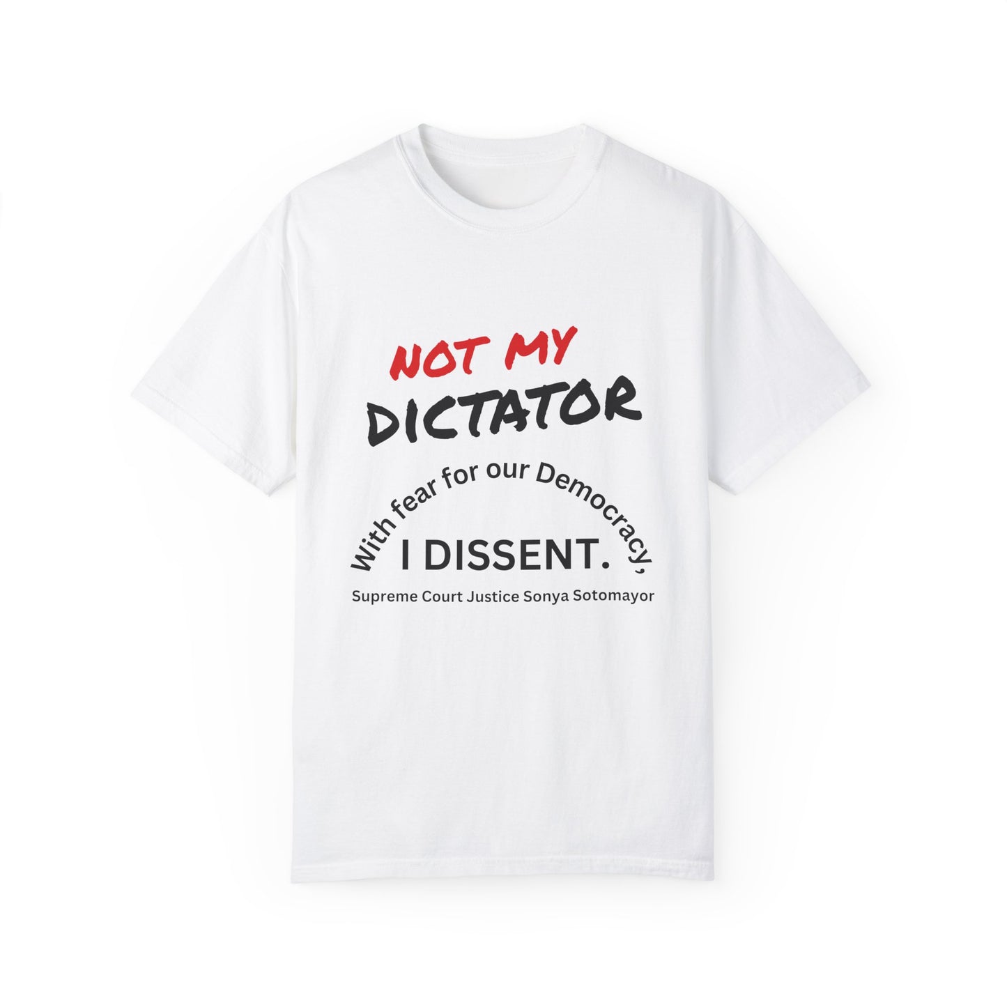 Political T-shirt - 'Not My Dictator' & 'With fear for our Democracy, I Dissent' - 7 Colors