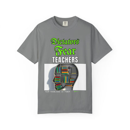 Dictators Fear Teachers - Your Knowledge Is Power" T-Shirt