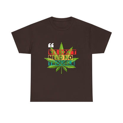 Camiseta de algodón - 420 'No necesitamos ningún problema' 6 colores