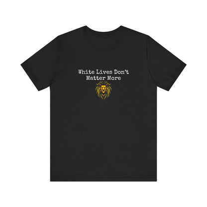 Black T-Shirt, "White Lives Don't Matter More" with Lion