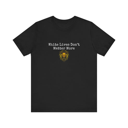 Black T-Shirt, "White Lives Don't Matter More" with Lion