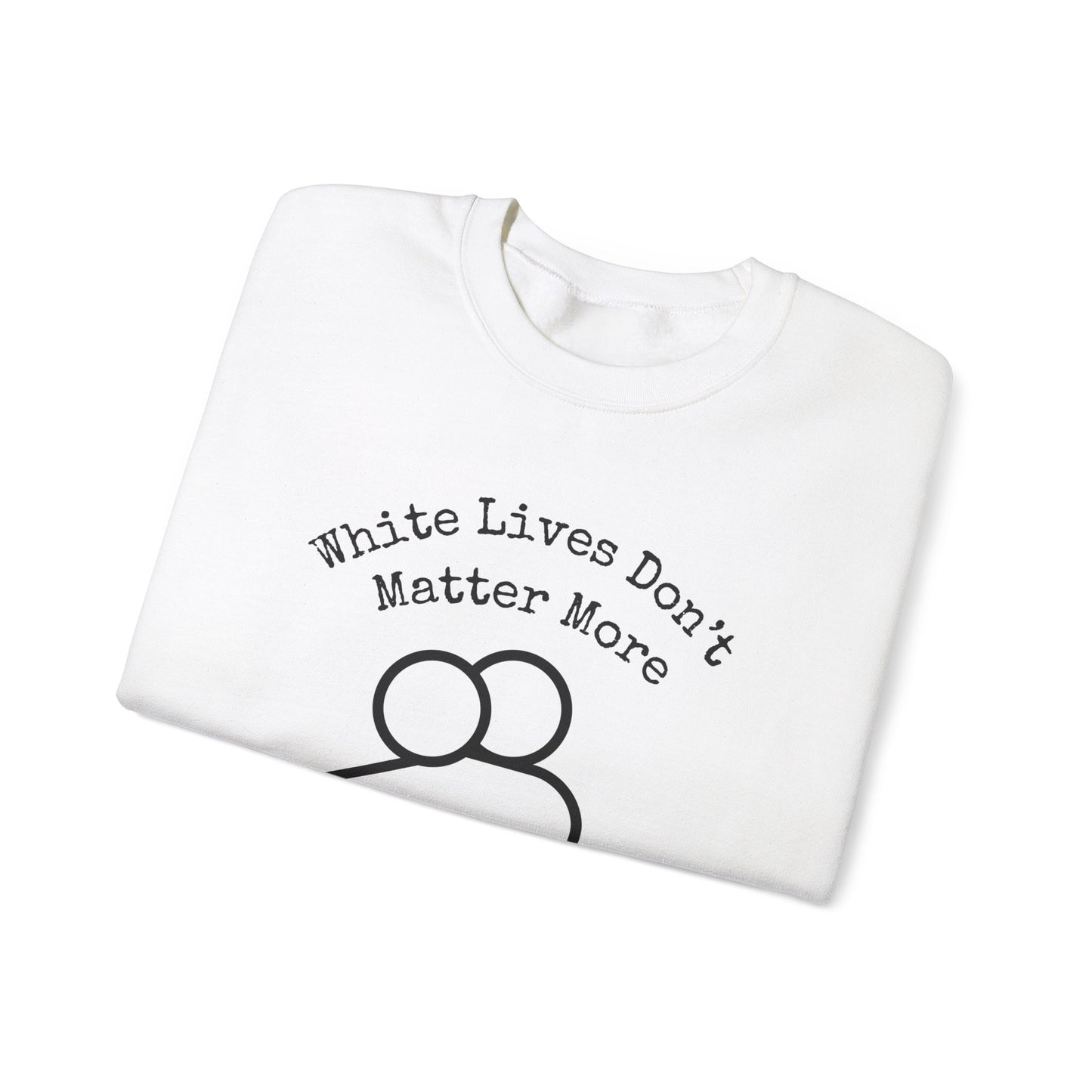 Sweatshirt White "White Lives Don't Matter More And That's Okay!" Crewneck with HUG