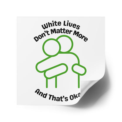 "White Lives Don't Matter More And That's Okay!" Square Stickers, Indoor\Outdoor 2" to 6" Square